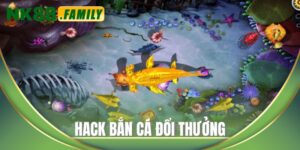 Hack bắn cá đổi thưởng