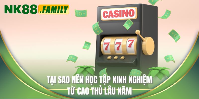 Tại sao nên học tập kinh nghiệm từ cao thủ lâu năm